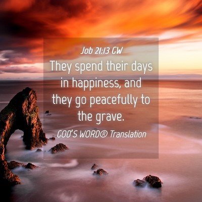 Picture 04 - Job 21:13 GW - They spend their days in happiness, and they go - Bible Verse Picture