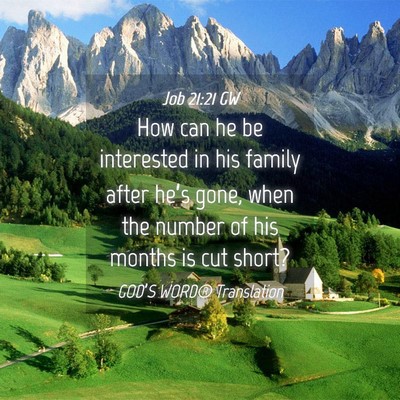 Picture 04 - Job 21:21 GW - How can he be interested in his family after - Bible Verse Picture
