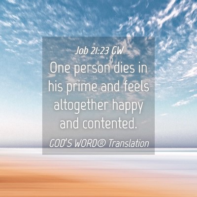 Picture 04 - Job 21:23 GW - One person dies in his prime and feels altogether - Bible Verse Picture
