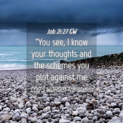 Picture 04 - Job 21:27 GW - “You see, I know your thoughts and the schemes - Bible Verse Picture