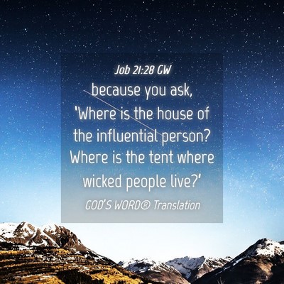 Picture 04 - Job 21:28 GW - because you ask, ‘Where is the house of the - Bible Verse Picture