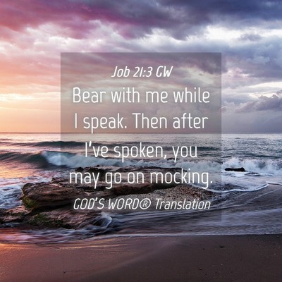 Picture 04 - Job 21:3 GW - Bear with me while I speak. Then after I’ve - Bible Verse Picture