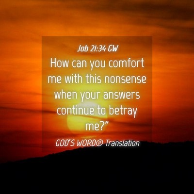 Picture 04 - Job 21:34 GW - How can you comfort me with this nonsense when - Bible Verse Picture