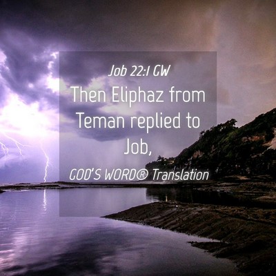 Picture 04 - Job 22:1 GW - Then Eliphaz from Teman replied to - Bible Verse Picture