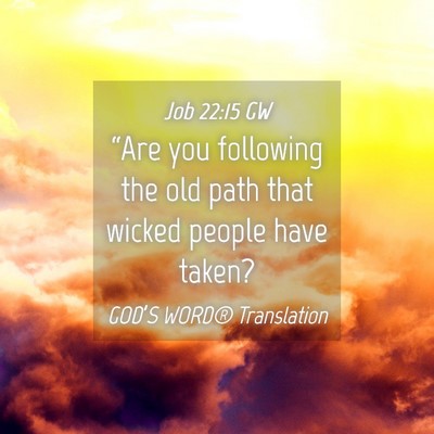 Picture 04 - Job 22:15 GW - “Are you following the old path that wicked - Bible Verse Picture