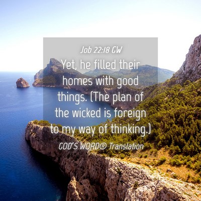 Picture 04 - Job 22:18 GW - Yet, he filled their homes with good things. (The - Bible Verse Picture