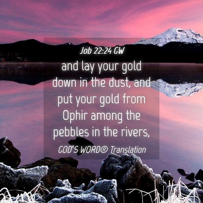 Picture 04 - Job 22:24 GW - and lay your gold down in the dust, and put your - Bible Verse Picture