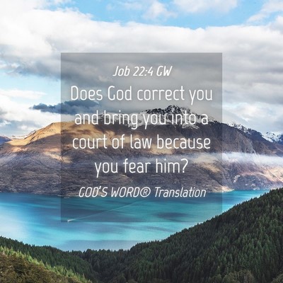 Picture 04 - Job 22:4 GW - Does God correct you and bring you into a court - Bible Verse Picture