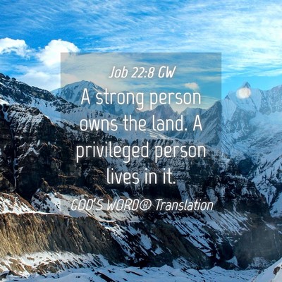 Picture 04 - Job 22:8 GW - A strong person owns the land. A privileged - Bible Verse Picture