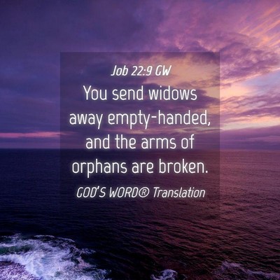 Picture 04 - Job 22:9 GW - You send widows away empty-handed, and the arms - Bible Verse Picture