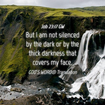 Picture 04 - Job 23:17 GW - But I am not silenced by the dark or by the thick - Bible Verse Picture