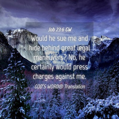 Picture 04 - Job 23:6 GW - Would he sue me and hide behind great legal - Bible Verse Picture