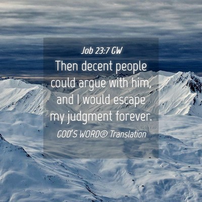 Picture 04 - Job 23:7 GW - Then decent people could argue with him, and I - Bible Verse Picture