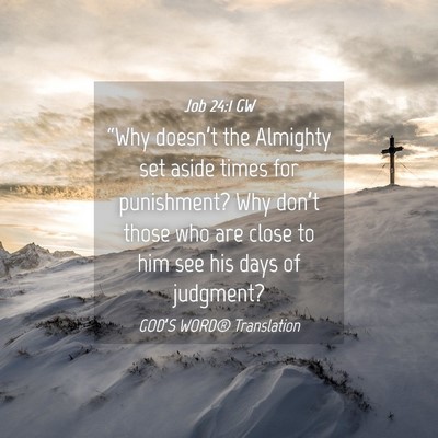 Picture 04 - Job 24:1 GW - “Why doesn’t the Almighty set aside times for - Bible Verse Picture