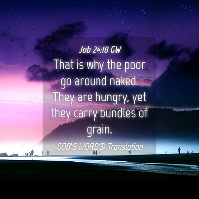 Picture 04 - Job 24:10 GW - That is why the poor go around naked. They are - Bible Verse Picture