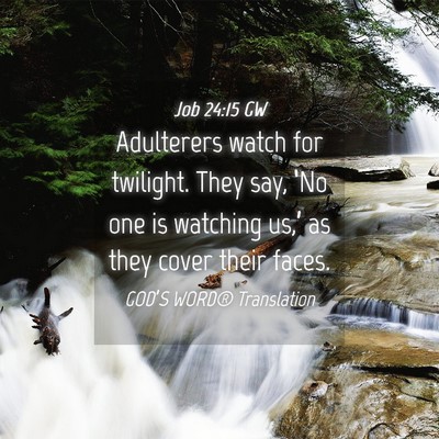 Picture 04 - Job 24:15 GW - Adulterers watch for twilight. They say, ‘No - Bible Verse Picture
