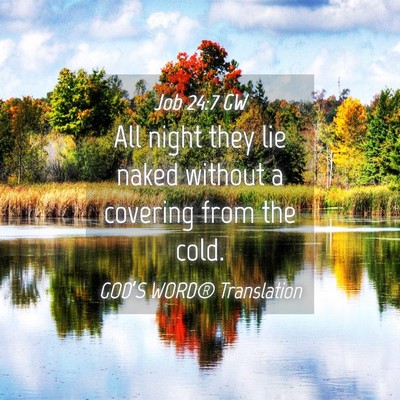 Picture 04 - Job 24:7 GW - All night they lie naked without a covering from - Bible Verse Picture