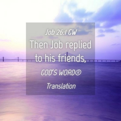 Picture 04 - Job 26:1 GW - Then Job replied to his - Bible Verse Picture