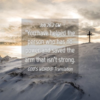 Picture 04 - Job 26:2 GW - “You have helped the person who has no power - Bible Verse Picture