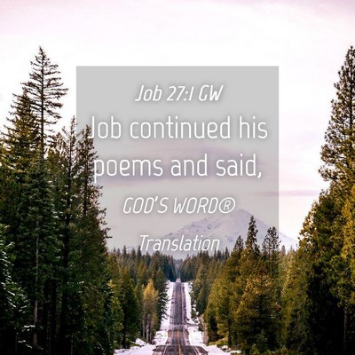 Picture 04 - Job 27:1 GW - Job continued his poems and - Bible Verse Picture