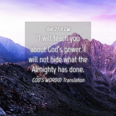 Picture 04 - Job 27:11 GW - “I will teach you about God’s power. I will - Bible Verse Picture