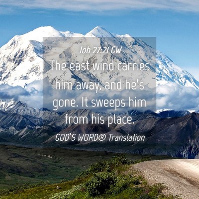 Picture 04 - Job 27:21 GW - The east wind carries him away, and he’s gone. - Bible Verse Picture