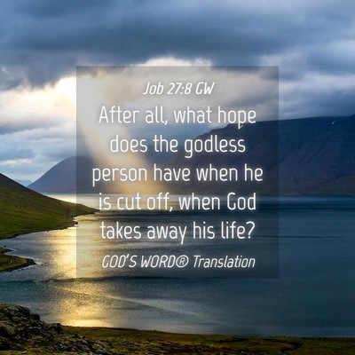 Picture 04 - Job 27:8 GW - After all, what hope does the godless person have - Bible Verse Picture