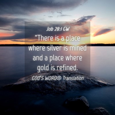 Picture 04 - Job 28:1 GW - “There is a place where silver is mined and a - Bible Verse Picture