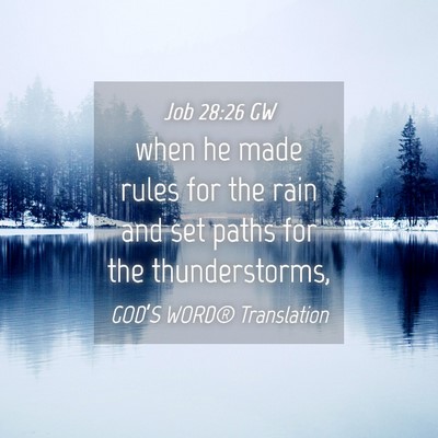 Picture 04 - Job 28:26 GW - when he made rules for the rain and set paths for - Bible Verse Picture