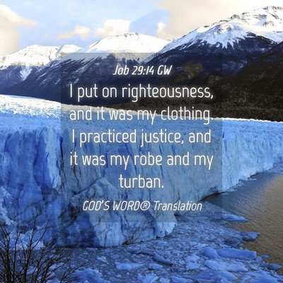 Picture 04 - Job 29:14 GW - I put on righteousness, and it was my clothing. I - Bible Verse Picture