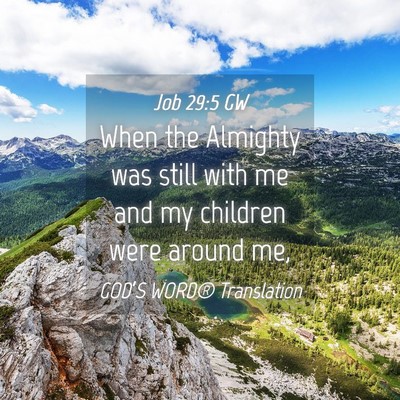 Picture 04 - Job 29:5 GW - When the Almighty was still with me and my - Bible Verse Picture