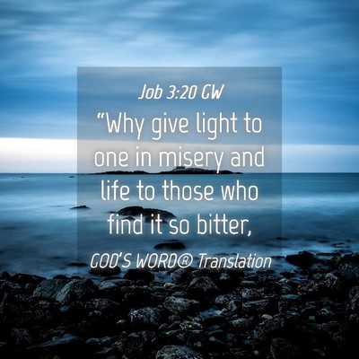 Picture 04 - Job 3:20 GW - “Why give light to one in misery and life to - Bible Verse Picture