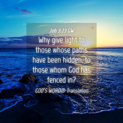 Picture 04 - Job 3:23 GW - Why give light to those whose paths have been - Bible Verse Picture