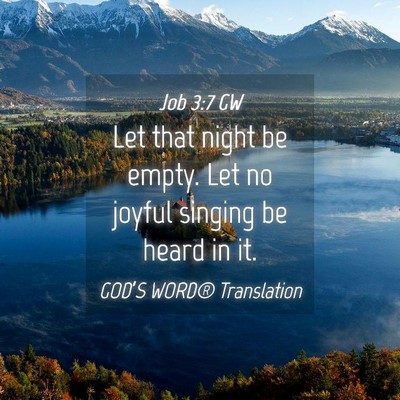 Picture 04 - Job 3:7 GW - Let that night be empty. Let no joyful singing be - Bible Verse Picture