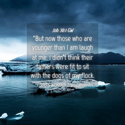 Picture 04 - Job 30:1 GW - “But now those who are younger than I am laugh - Bible Verse Picture