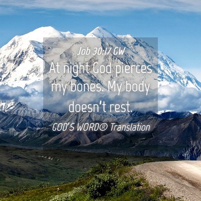 Picture 04 - Job 30:17 GW - At night God pierces my bones. My body doesn’t - Bible Verse Picture