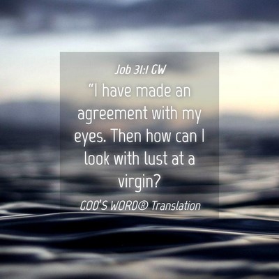 Picture 04 - Job 31:1 GW - “I have made an agreement with my eyes. Then - Bible Verse Picture
