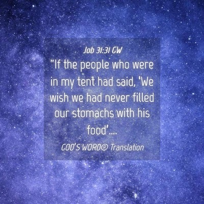 Picture 04 - Job 31:31 GW - “If the people who were in my tent had said, - Bible Verse Picture