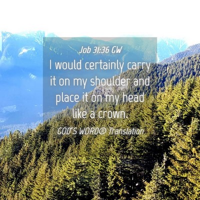 Picture 04 - Job 31:36 GW - I would certainly carry it on my shoulder and - Bible Verse Picture