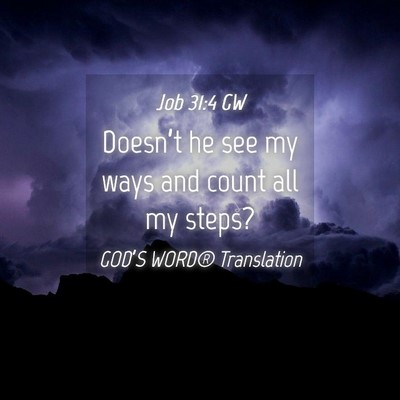 Picture 04 - Job 31:4 GW - Doesn’t he see my ways and count all my - Bible Verse Picture