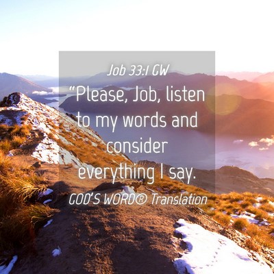 Picture 04 - Job 33:1 GW - “Please, Job, listen to my words and consider - Bible Verse Picture