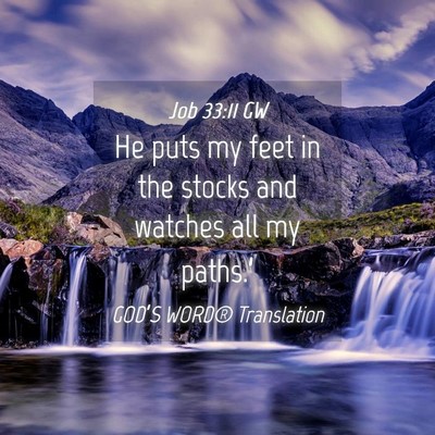 Picture 04 - Job 33:11 GW - He puts my feet in the stocks and watches all my - Bible Verse Picture