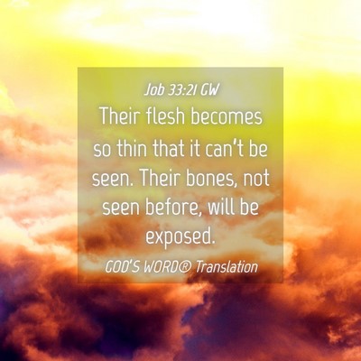 Picture 04 - Job 33:21 GW - Their flesh becomes so thin that it can’t be - Bible Verse Picture