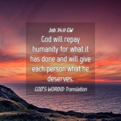 Picture 04 - Job 34:11 GW - God will repay humanity for what it has done and - Bible Verse Picture