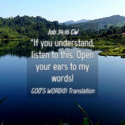 Picture 04 - Job 34:16 GW - “If you understand, listen to this. Open your - Bible Verse Picture