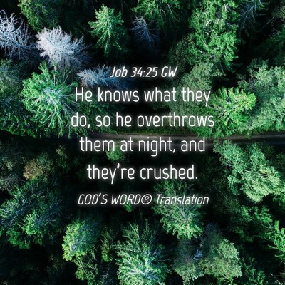 Picture 04 - Job 34:25 GW - He knows what they do, so he overthrows them at - Bible Verse Picture