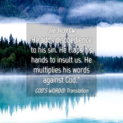 Picture 04 - Job 34:37 GW - He adds disobedience to his sin. He claps his - Bible Verse Picture