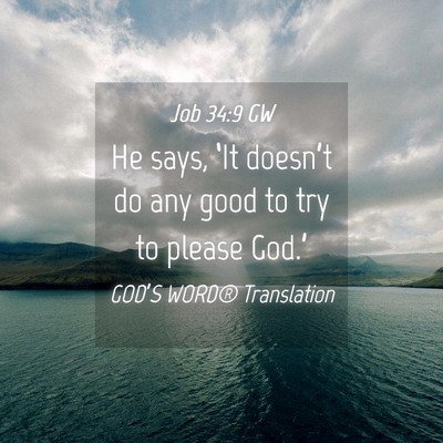 Picture 04 - Job 34:9 GW - He says, ‘It doesn’t do any good to try to - Bible Verse Picture