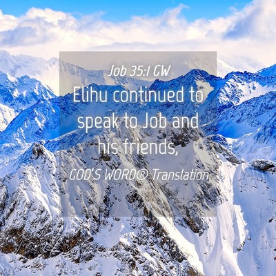 Picture 04 - Job 35:1 GW - Elihu continued to speak to Job and his - Bible Verse Picture