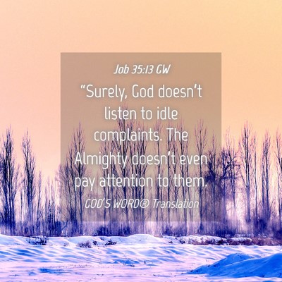 Picture 04 - Job 35:13 GW - “Surely, God doesn’t listen to idle - Bible Verse Picture